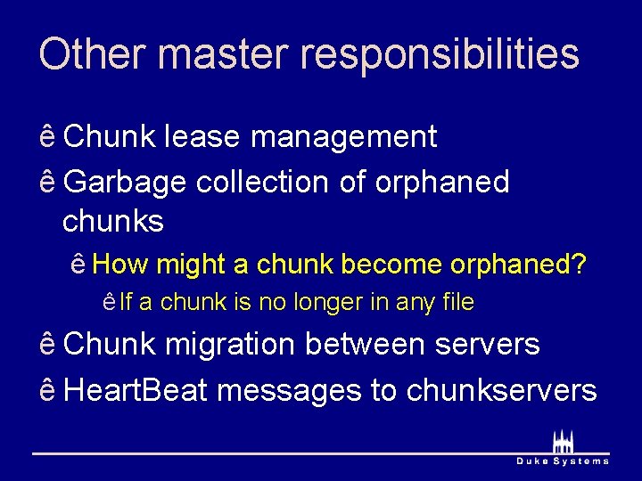 Other master responsibilities ê Chunk lease management ê Garbage collection of orphaned chunks ê