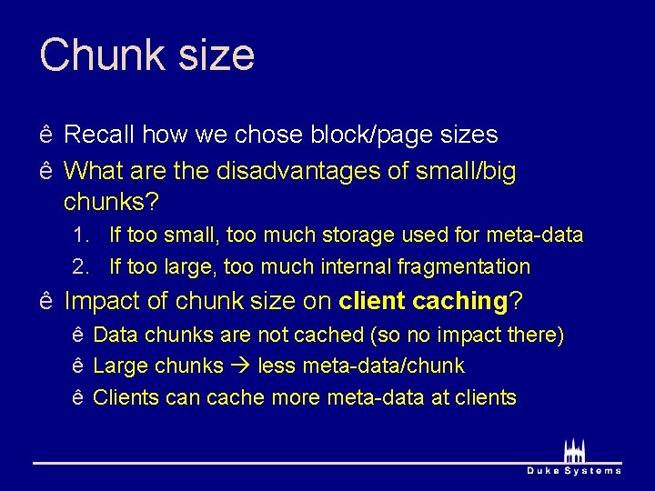 Chunk size ê Recall how we chose block/page sizes ê What are the disadvantages