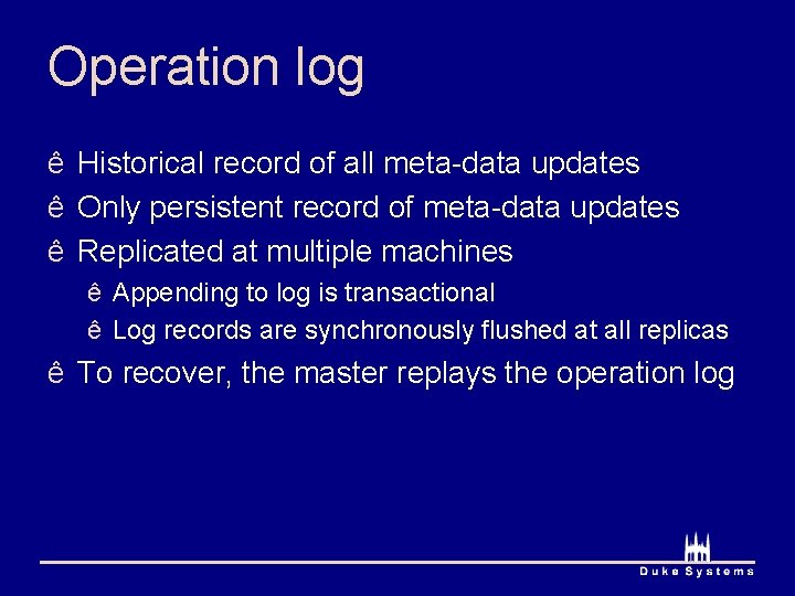 Operation log ê Historical record of all meta-data updates ê Only persistent record of