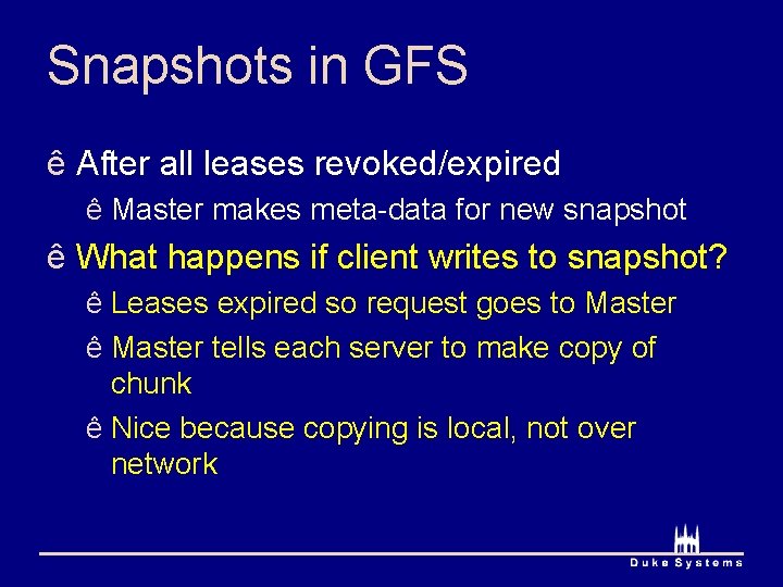 Snapshots in GFS ê After all leases revoked/expired ê Master makes meta-data for new