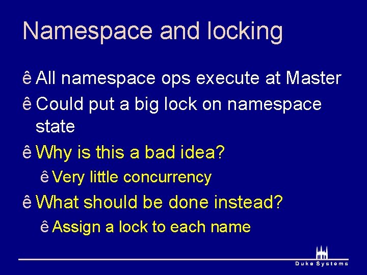 Namespace and locking ê All namespace ops execute at Master ê Could put a