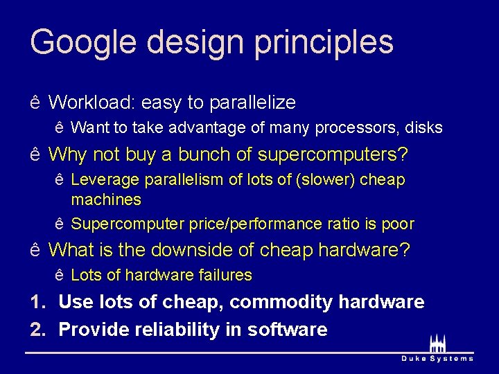 Google design principles ê Workload: easy to parallelize ê Want to take advantage of