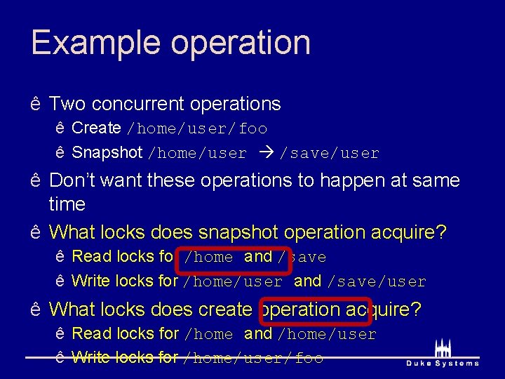 Example operation ê Two concurrent operations ê Create /home/user/foo ê Snapshot /home/user /save/user ê