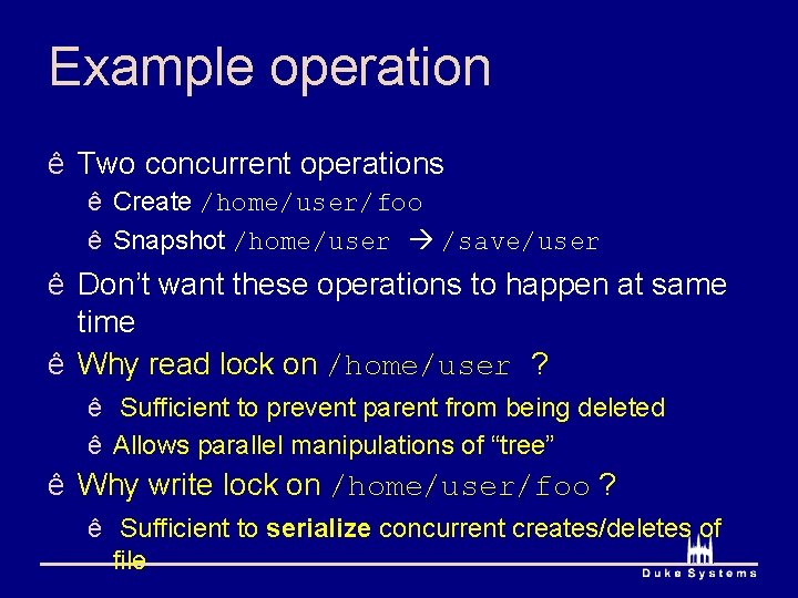 Example operation ê Two concurrent operations ê Create /home/user/foo ê Snapshot /home/user /save/user ê