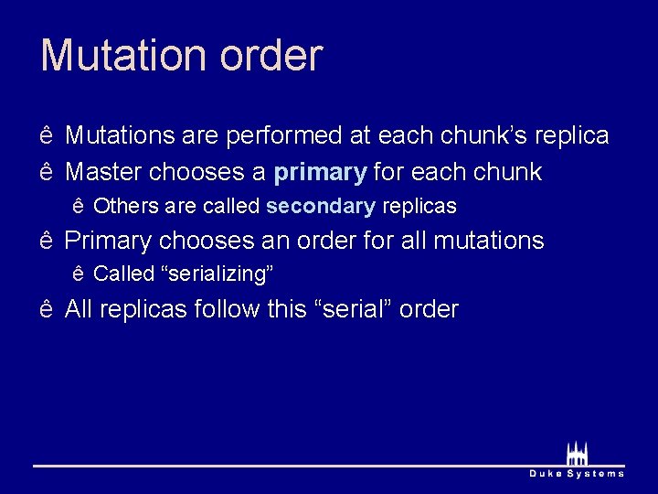 Mutation order ê Mutations are performed at each chunk’s replica ê Master chooses a
