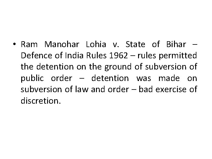  • Ram Manohar Lohia v. State of Bihar – Defence of India Rules
