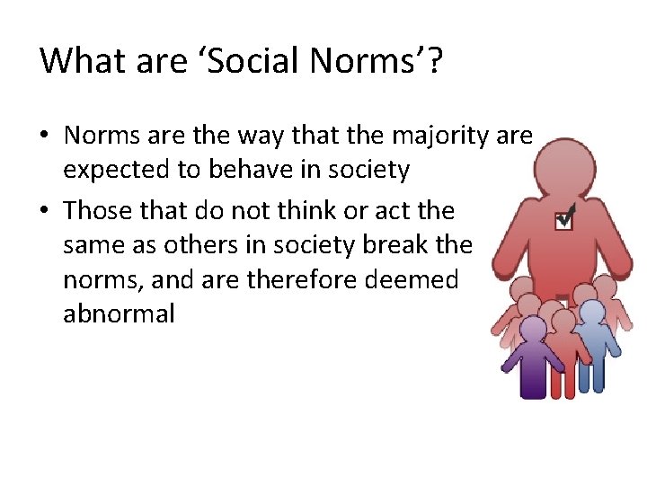 What are ‘Social Norms’? • Norms are the way that the majority are expected