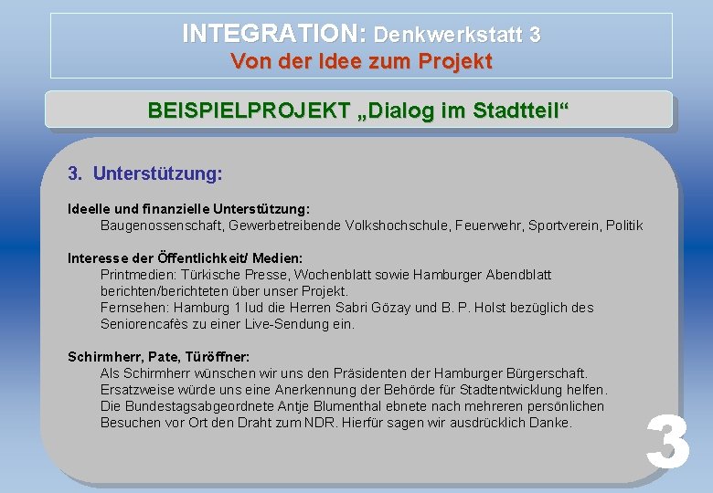 INTEGRATION: Denkwerkstatt 3 Von der Idee zum Projekt BEISPIELPROJEKT „Dialog im Stadtteil“ 3. Unterstützung: