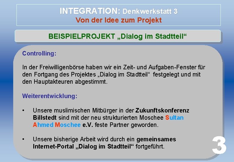 INTEGRATION: Denkwerkstatt 3 Von der Idee zum Projekt BEISPIELPROJEKT „Dialog im Stadtteil“ Controlling: In