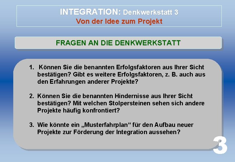 INTEGRATION: Denkwerkstatt 3 Von der Idee zum Projekt FRAGEN AN DIE DENKWERKSTATT 1. Können