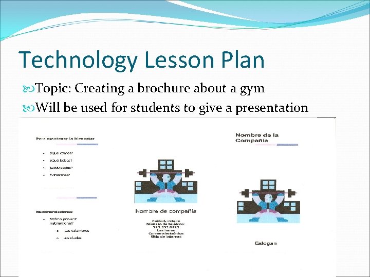 Technology Lesson Plan Topic: Creating a brochure about a gym Will be used for