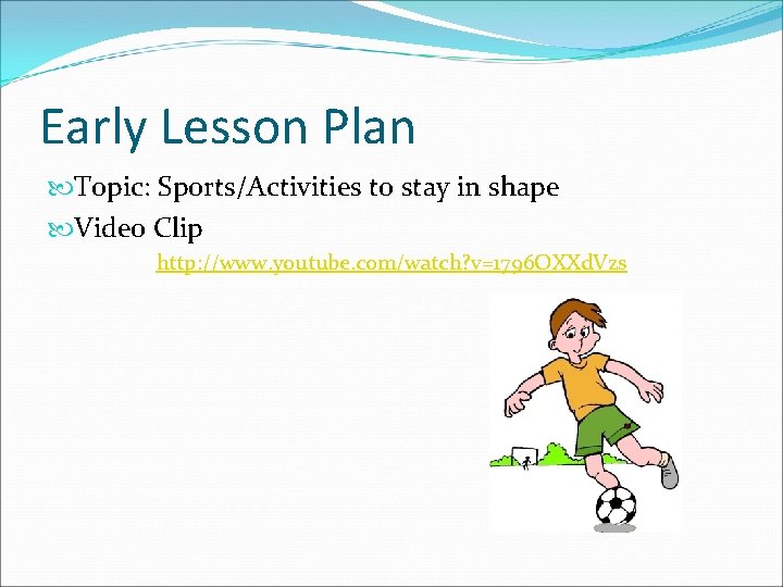 Early Lesson Plan Topic: Sports/Activities to stay in shape Video Clip http: //www. youtube.