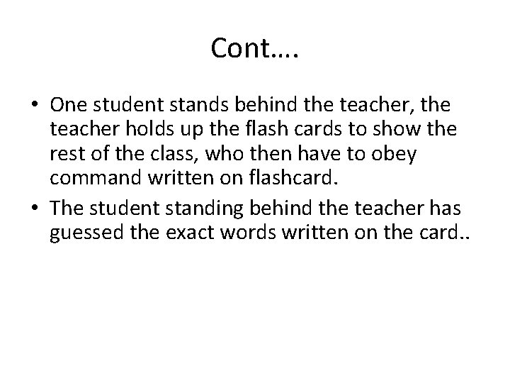 Cont…. • One student stands behind the teacher, the teacher holds up the flash