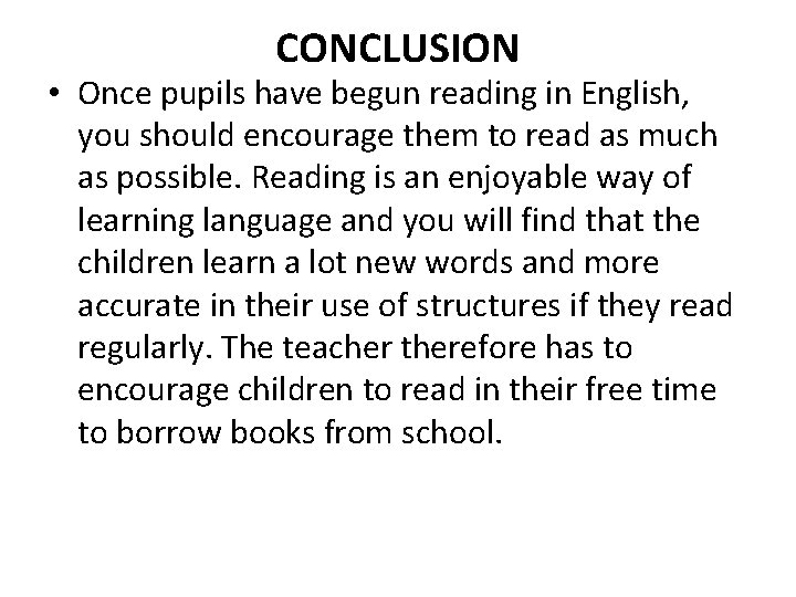 CONCLUSION • Once pupils have begun reading in English, you should encourage them to