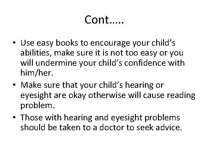 Cont…. . • Use easy books to encourage your child’s abilities, make sure it
