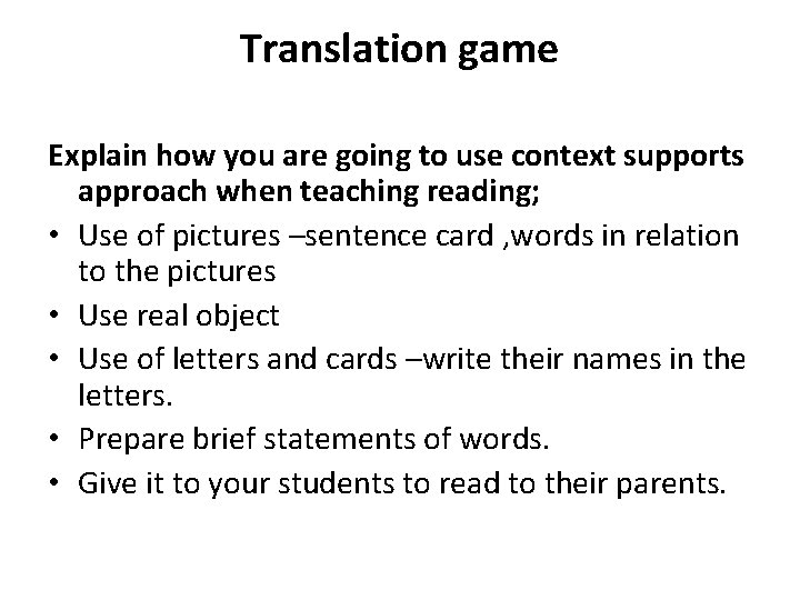 Translation game Explain how you are going to use context supports approach when teaching