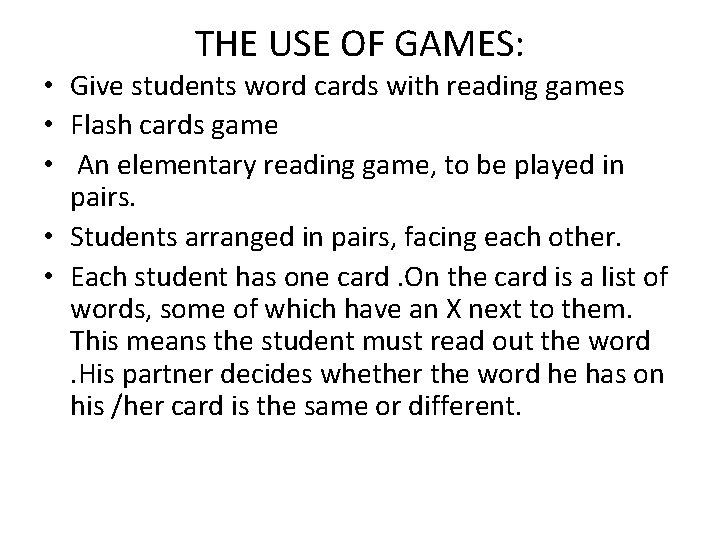 THE USE OF GAMES: • Give students word cards with reading games • Flash