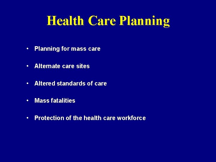 Health Care Planning • Planning for mass care • Alternate care sites • Altered