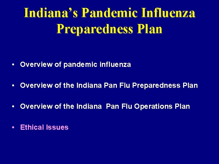 Indiana’s Pandemic Influenza Preparedness Plan • Overview of pandemic influenza • Overview of the
