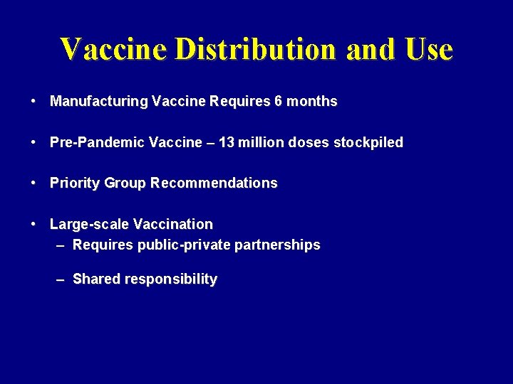 Vaccine Distribution and Use • Manufacturing Vaccine Requires 6 months • Pre-Pandemic Vaccine –