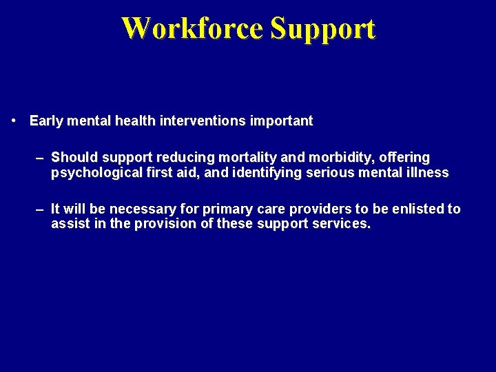 Workforce Support • Early mental health interventions important – Should support reducing mortality and