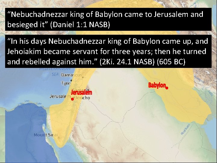 “Nebuchadnezzar king of Babylon came to Jerusalem and besieged it” (Daniel 1: 1 NASB)