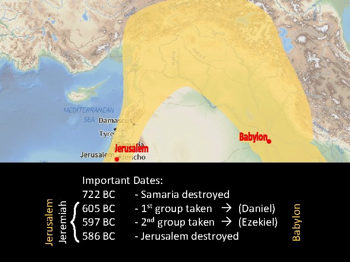 Babylon Jerusalem Jeremiah Important Dates: 722 BC - Samaria destroyed 605 BC - 1