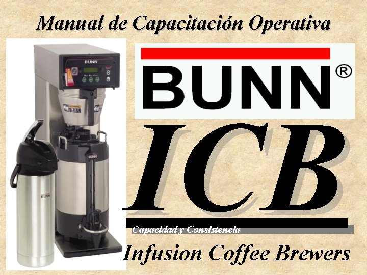 Manual de Capacitación Operativa ICB Capacidad y Consistencia Infusion Coffee Brewers La Marca Mundial