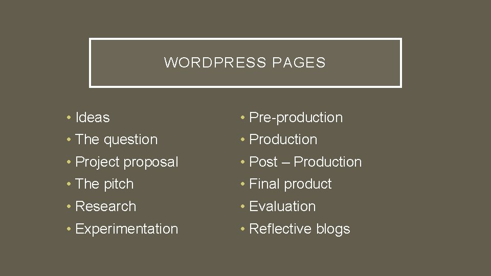 WORDPRESS PAGES • Ideas • Pre-production • The question • Production • Project proposal