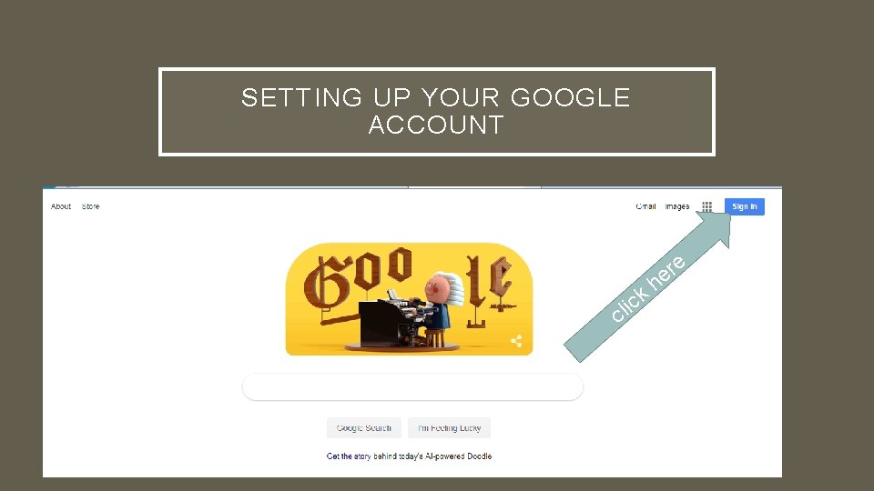 SETTING UP YOUR GOOGLE ACCOUNT il ck C e r he 