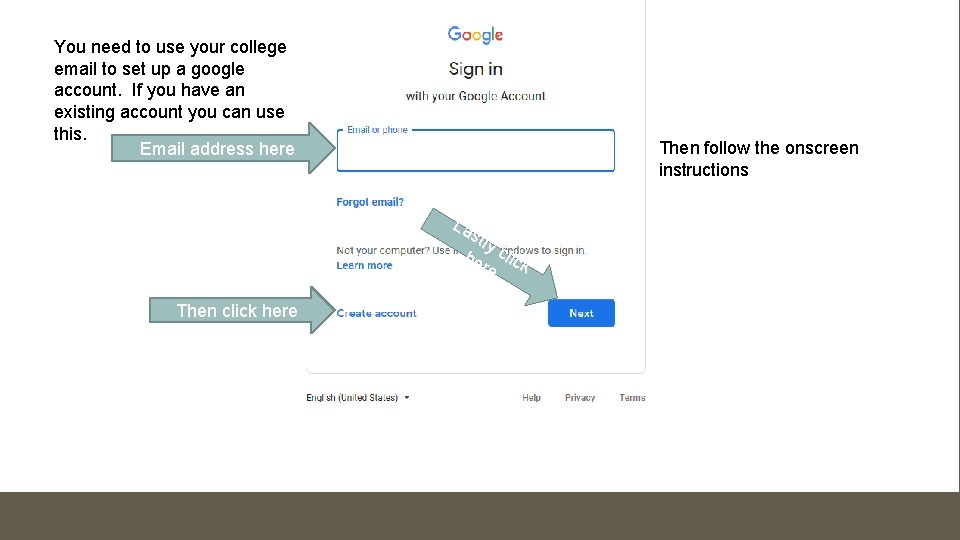You need to use your college email to set up a google account. If