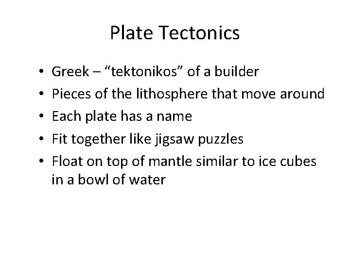 Plate Tectonics • • • Greek – “tektonikos” of a builder Pieces of the
