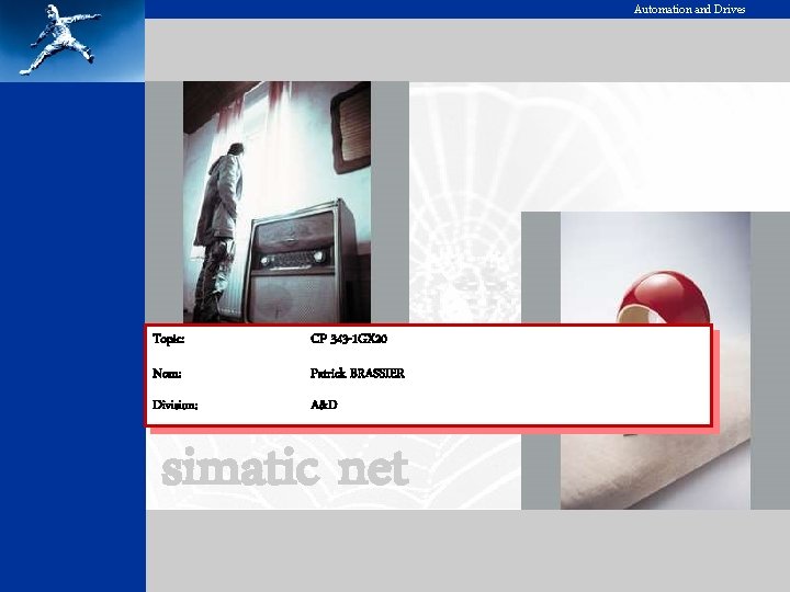 Automation and Drives Topic: CP 343 -1 GX 20 Nom: Patrick BRASSIER Division: A&D