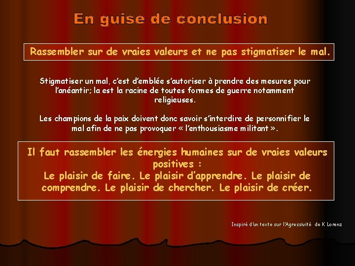 Rassembler sur de vraies valeurs et ne pas stigmatiser le mal. Stigmatiser un mal,