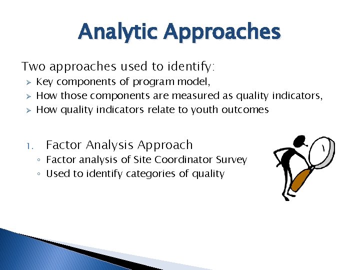 Analytic Approaches Two approaches used to identify: Ø Ø Ø 1. Key components of