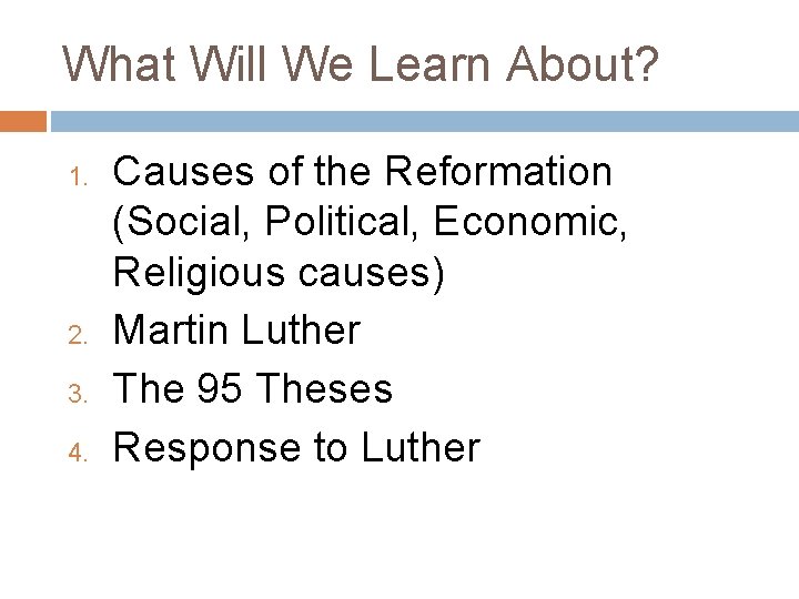 What Will We Learn About? 1. 2. 3. 4. Causes of the Reformation (Social,