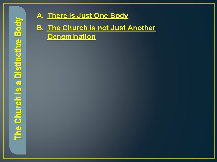 The Church is a Distinctive Body A. There is Just One Body B. The