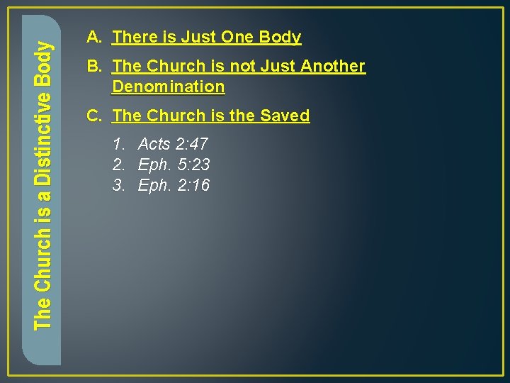 The Church is a Distinctive Body A. There is Just One Body B. The