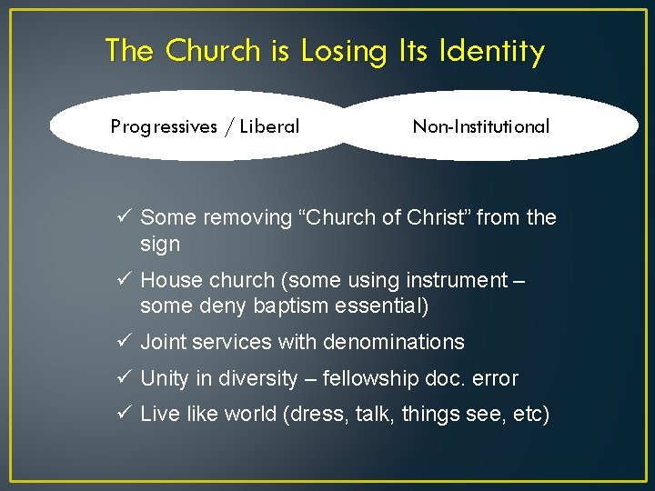 The Church is Losing Its Identity Progressives / Liberal Non-Institutional ü Some removing “Church