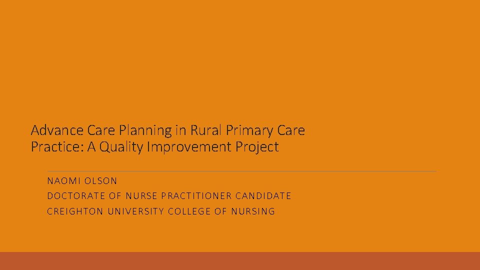 Advance Care Planning in Rural Primary Care Practice: A Quality Improvement Project NAOMI OLSON