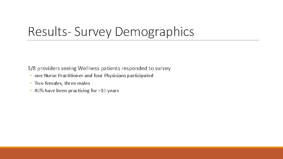 Results- Survey Demographics 5/8 providers seeing Wellness patients responded to survey ◦ one Nurse