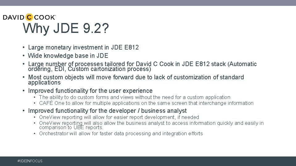 Why JDE 9. 2? • Large monetary investment in JDE E 812 • Wide