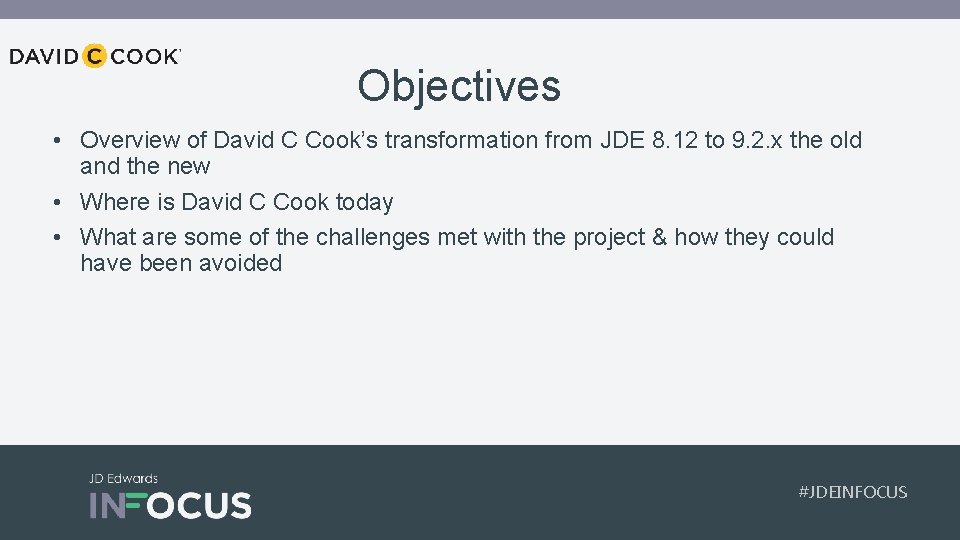 Objectives • Overview of David C Cook’s transformation from JDE 8. 12 to 9.