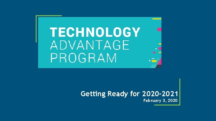 Getting Ready for 2020 -2021 February 3, 2020 