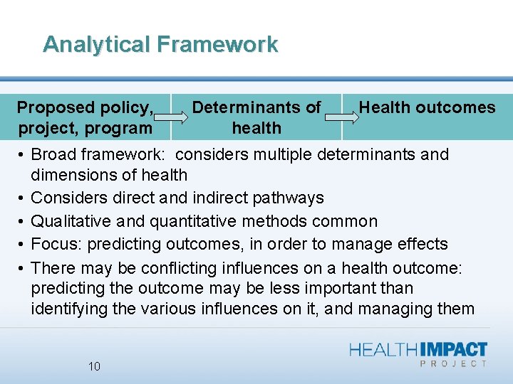 Analytical Framework Proposed policy, project, program Determinants of health Health outcomes • Broad framework: