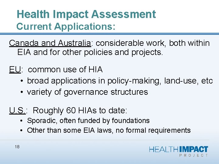 Health Impact Assessment Current Applications: Canada and Australia: considerable work, both within EIA and