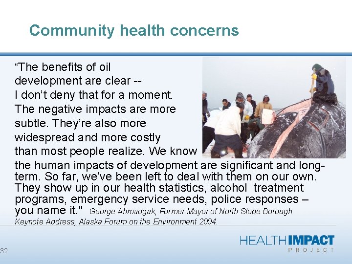32 Community health concerns “The benefits of oil development are clear -I don’t deny