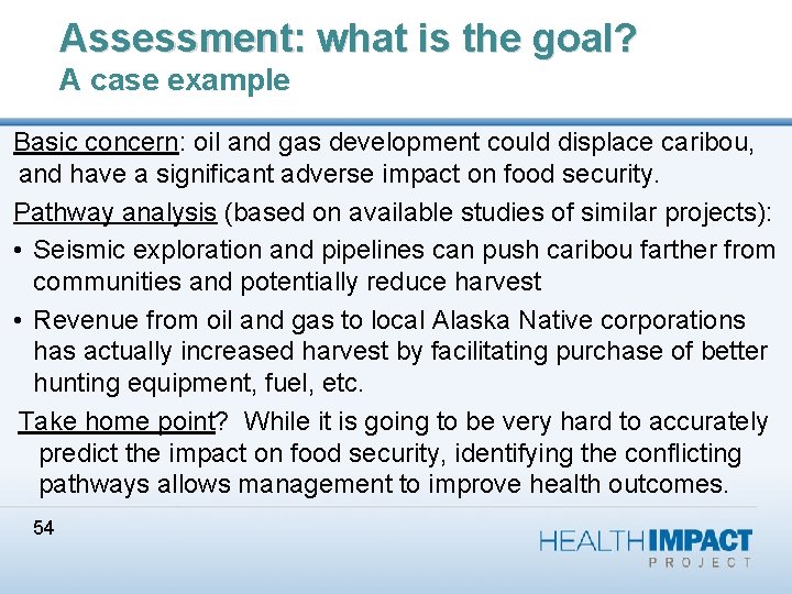 Assessment: what is the goal? A case example Basic concern: oil and gas development