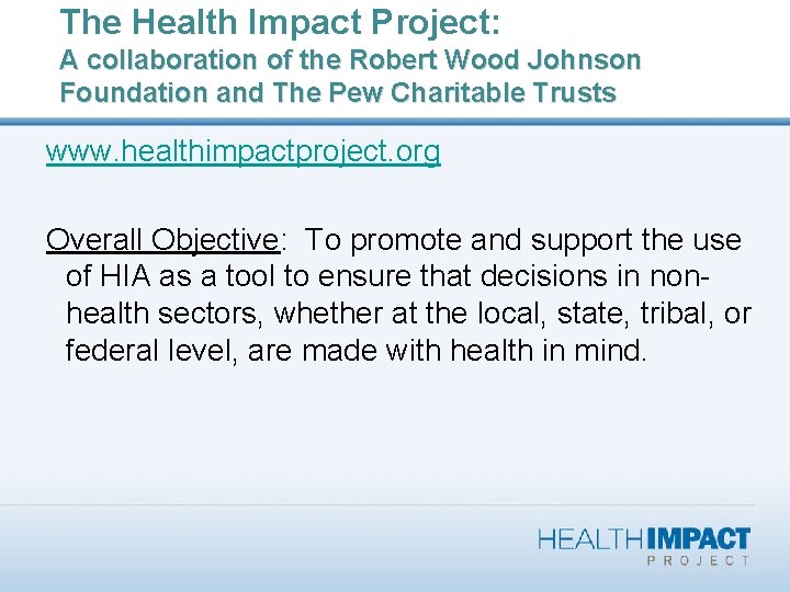 The Health Impact Project: A collaboration of the Robert Wood Johnson Foundation and The