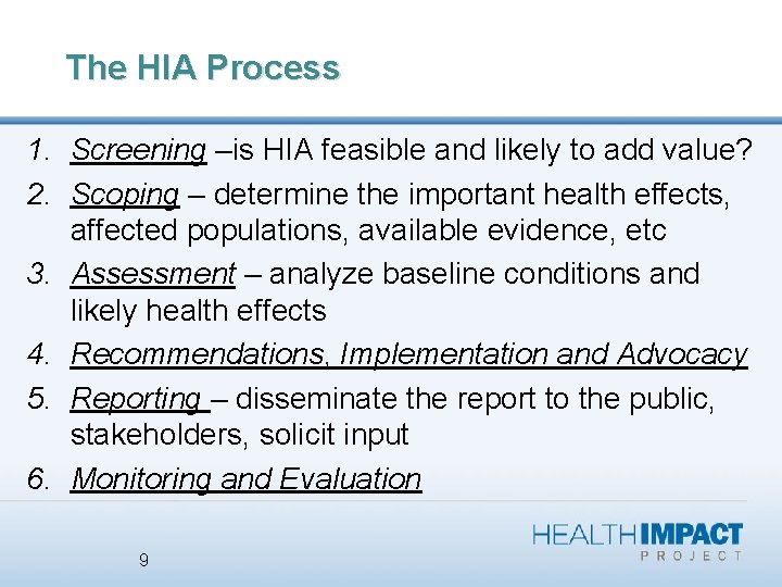 The HIA Process 1. Screening –is HIA feasible and likely to add value? 2.